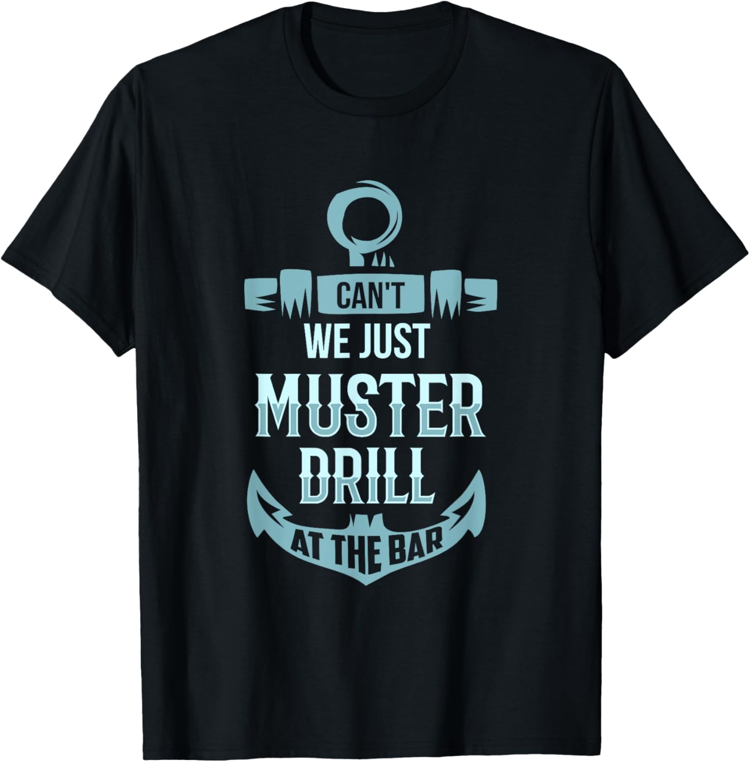 Can't We Just Muster Drill At The Bar - Cruise Ship Lover T-Shirt