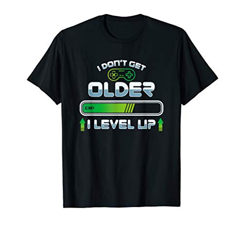 I Don't Get Older I Level Up - Gaming Gamer Birthday T-Shirt