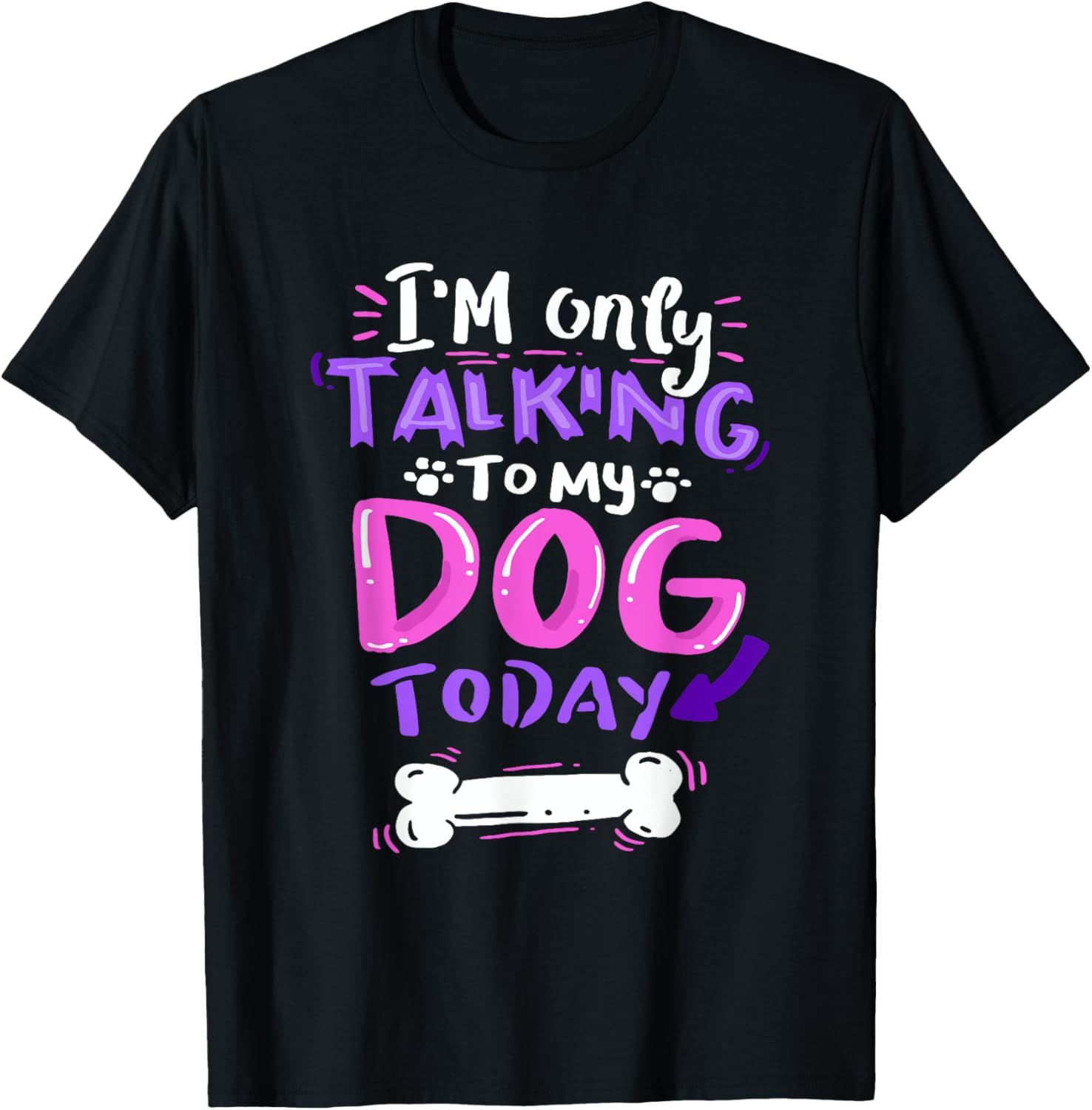 I'm Only Talking To My Dog Today T-Shirt