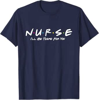 n.u.r.s.e i'll be there for you - nursing & nurse graduation