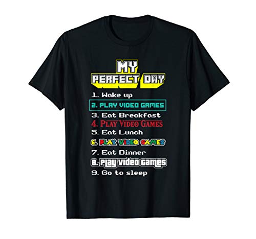 My Perfect Day Play Video Games - Gamer Gift T-Shirt