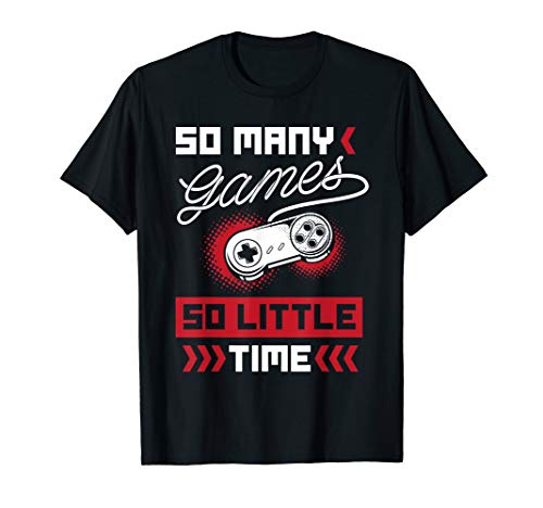 So Many Games So Little Time - Video Gaming Gift T-Shirt