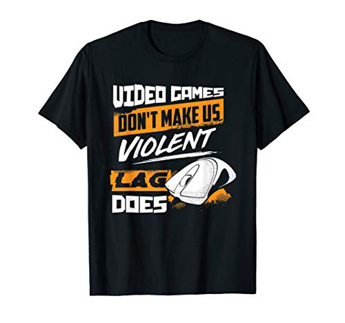 Video Games Don't Make Us Violent Lag Does - Gaming T-Shirt