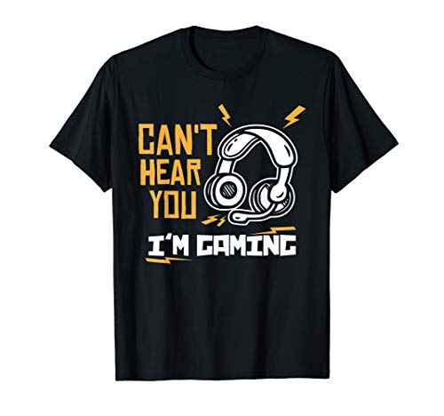 Can't Hear You I'm Gaming - Funny Video Gamer Gift T-Shirt