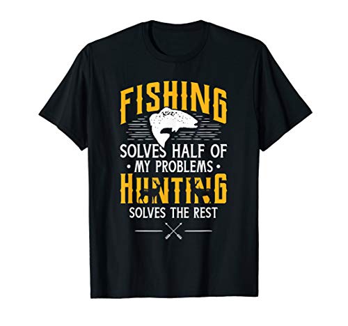 Fishing & Hunting solve my Problems Funny Gift T-Shirt
