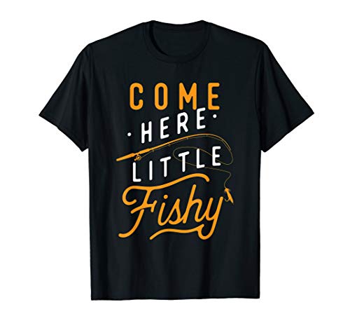 Come Here Little Fishy Fishing T-Shirt