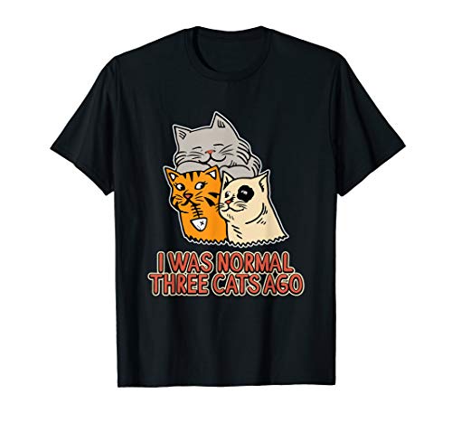 I Was Normal Three Cats Ago - Funny  Cat Lover T-Shirt
