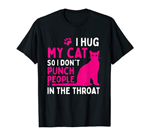 I Hug My Cat So I Don't Punch People - Cat Lover T-Shirt