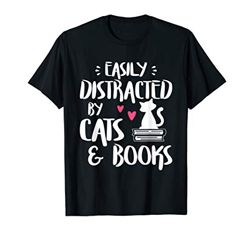 Easily Distracted by Cats and Books - Cat & Book Lover T-Shirt