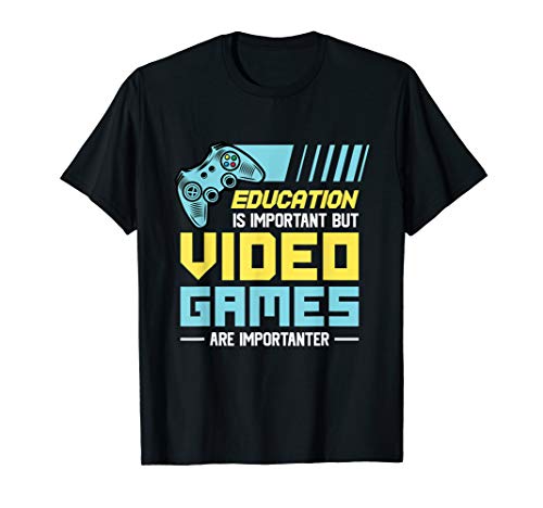 Education Is Important But Video Games Are Importanter T-Shirt