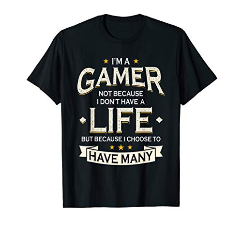 Gamer Because I Choose To Have Many Lives - Video Games T-Shirt