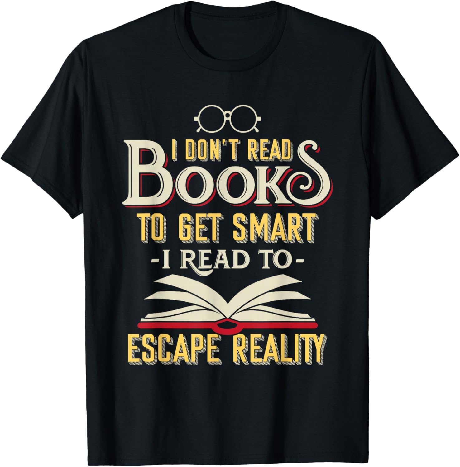 I Don't Read Books To Get Smart - Book Lover Gift & Reading T-Shirt