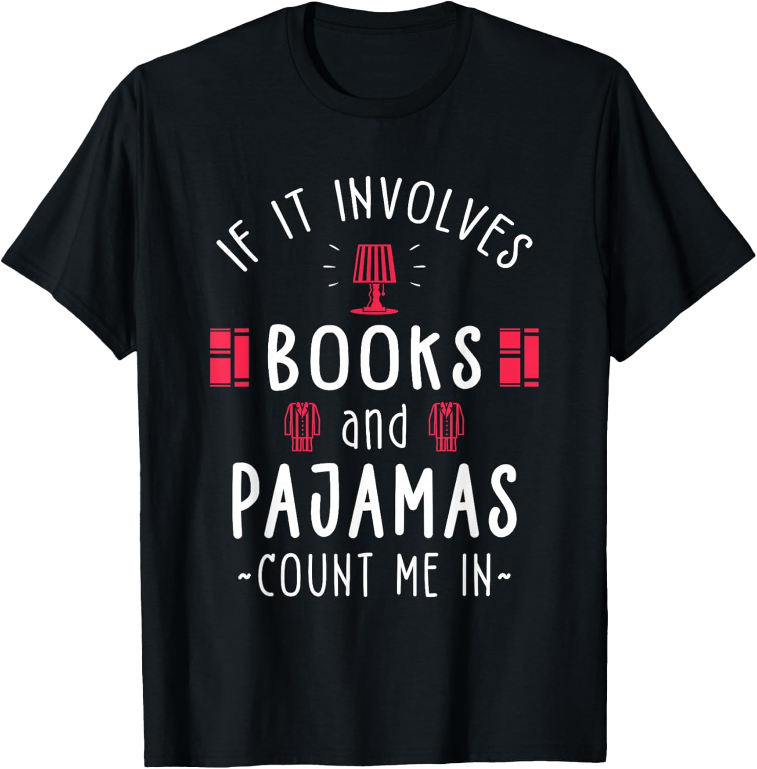 If It Involves Books And Pajamas - Book Lover Gift & Reading T-Shirt