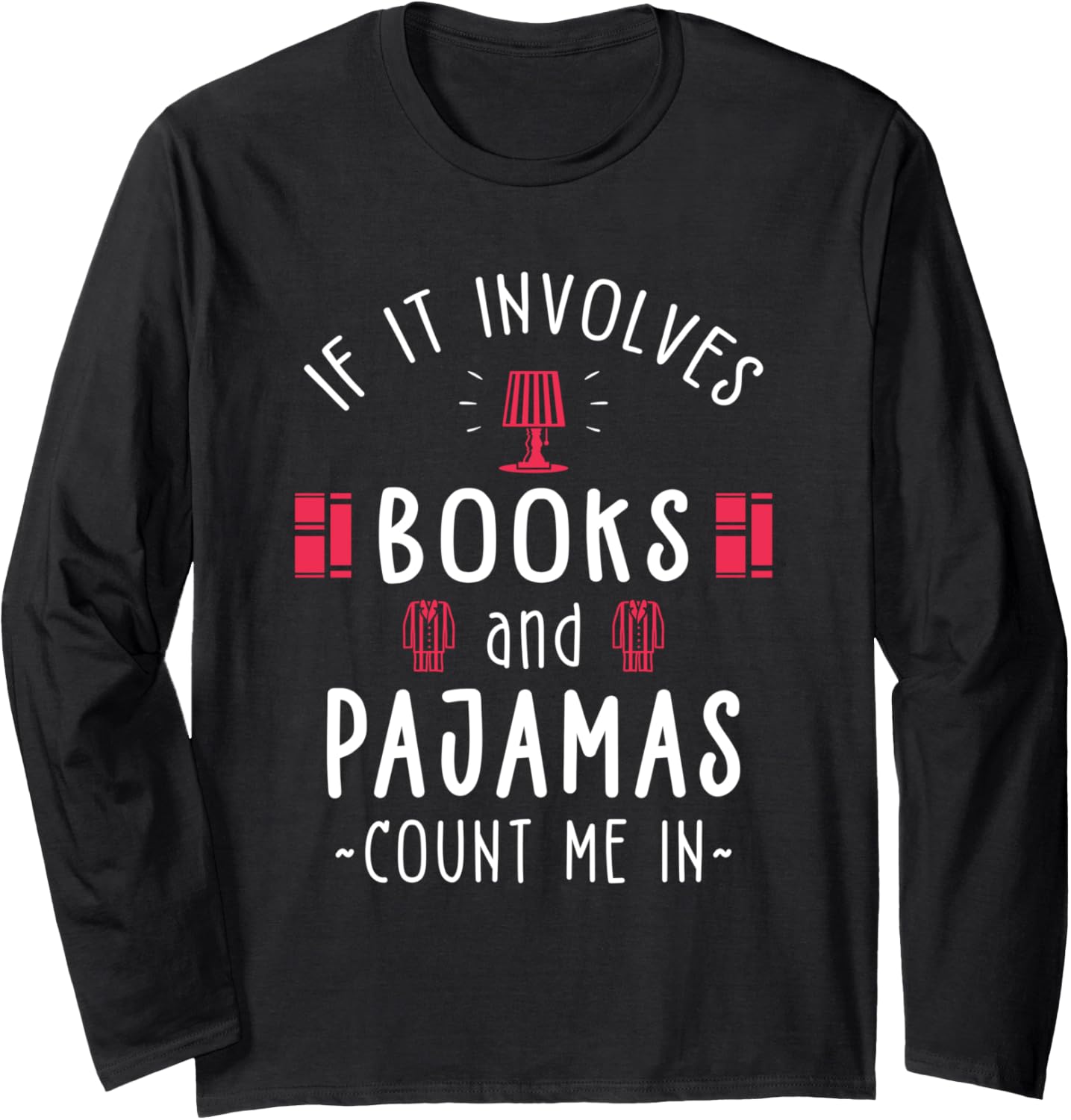 If It Involves Books And Pajamas - Book Lover Gift & Reading Long Sleeve T-Shirt
