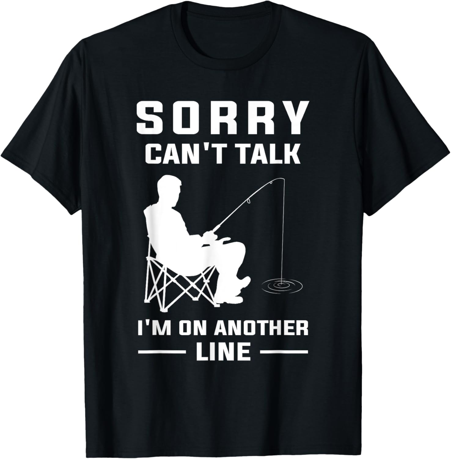 Sorry Can't Talk I'm On Another Line Funny Fishing T-Shirt