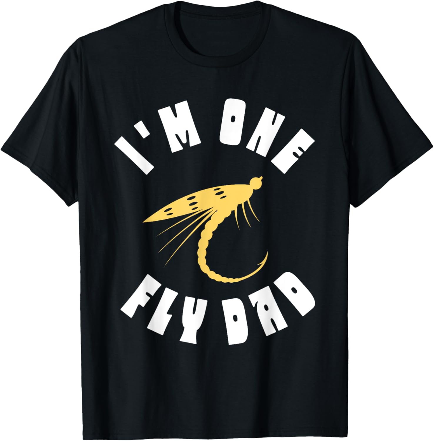 I'm One Fly Dad Fishing T-Shirt