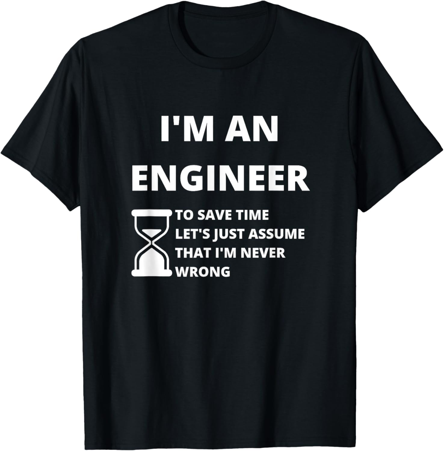 I'm An Engineer - Funny Sarcastic Engineering Gift T-Shirt
