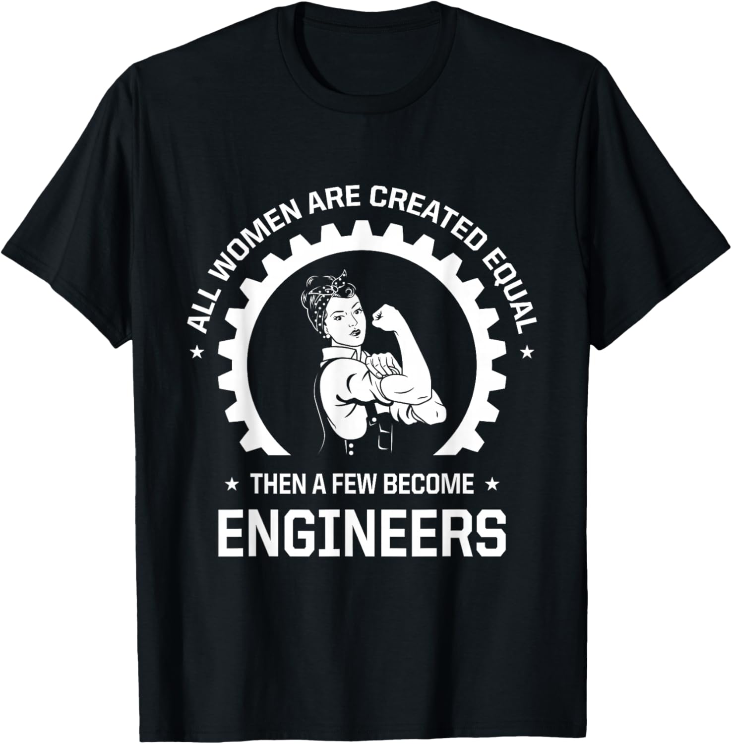 All Women Are Created Equal - Funny Female Engineer T-Shirt