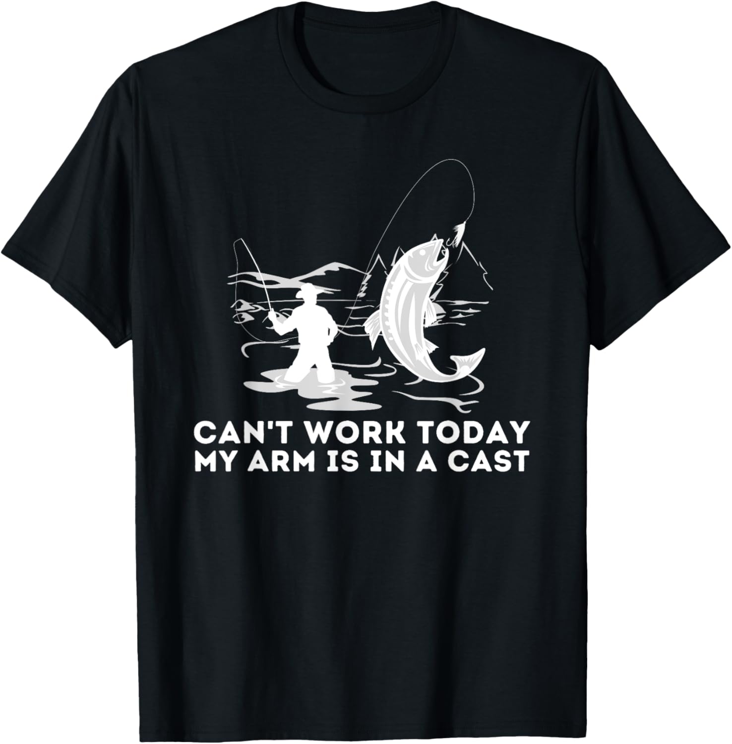 Can't Work Today My Arm Is In A Cast Fly Fishing T-Shirt