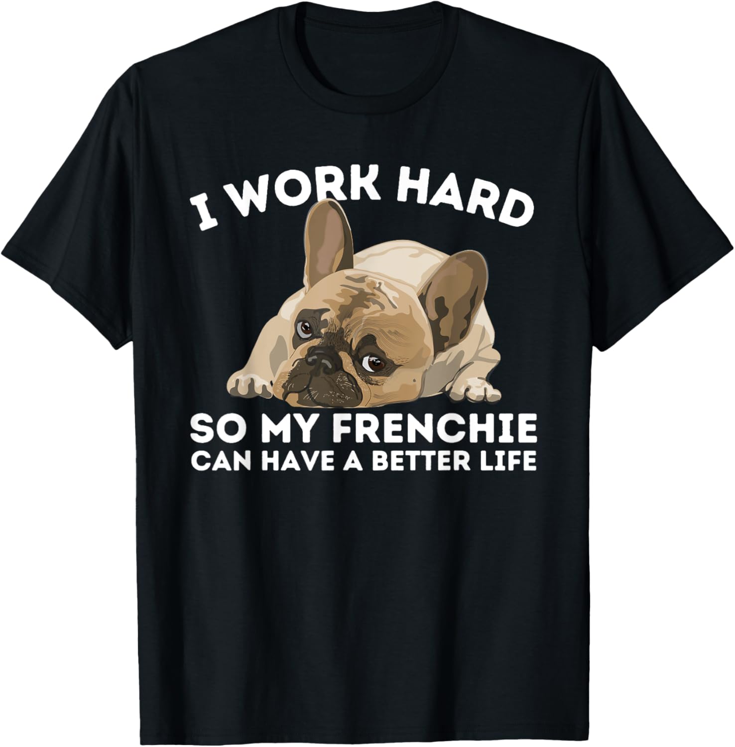Frenchie Better Life French Bulldog T-Shirt