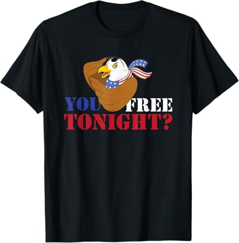You free tonight? - USA Eagle Of Freedom 4th of July T-Shirt