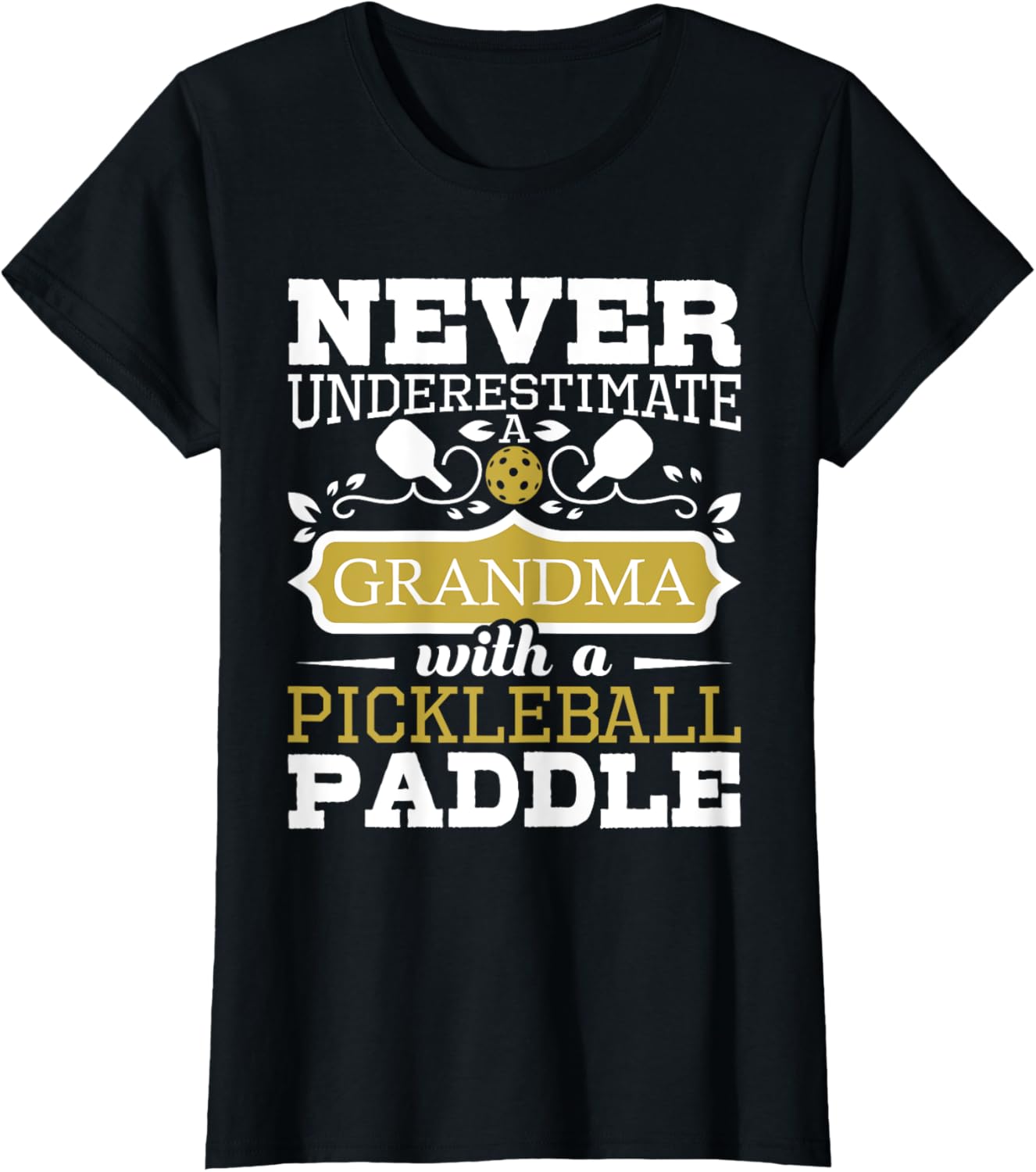 Never Underestimate A Grandma With A Pickleball Paddle T-Shirt
