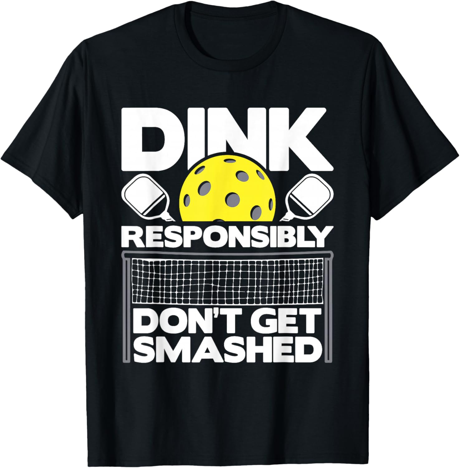 Dink Responsibly Don't Get Smashed - Pickleball Paddleball T-Shirt