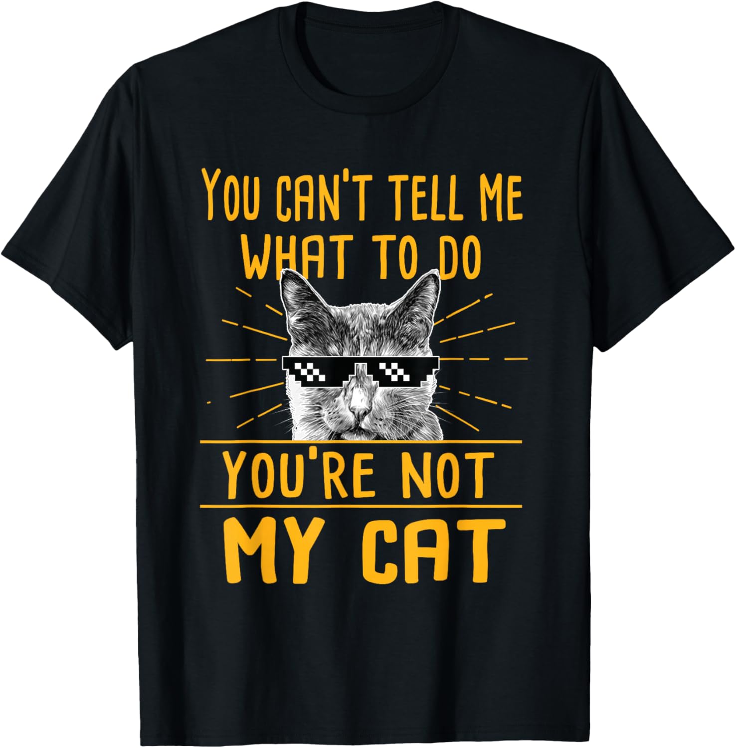You Can't Tell Me What To Do - Funny Cat Lover Kitten Kitty T-Shirt