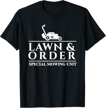 Lawn & Order Special Mowing Unit - Gardening Lawn Mower T-Shirt
