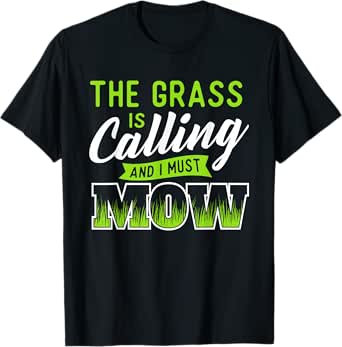 The Grass Is Calling And I Must Mow - Gardening Lawn Mower T-Shirt