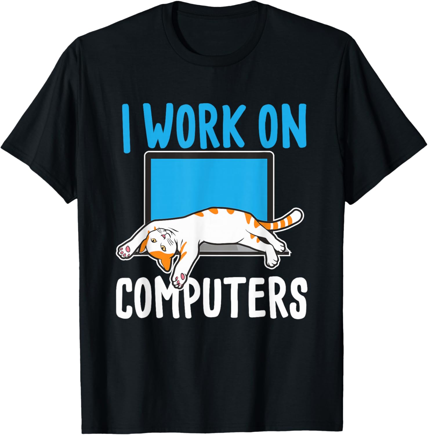 I Work On Computers - Funny Cat Lover Kitten Kitty T-Shirt