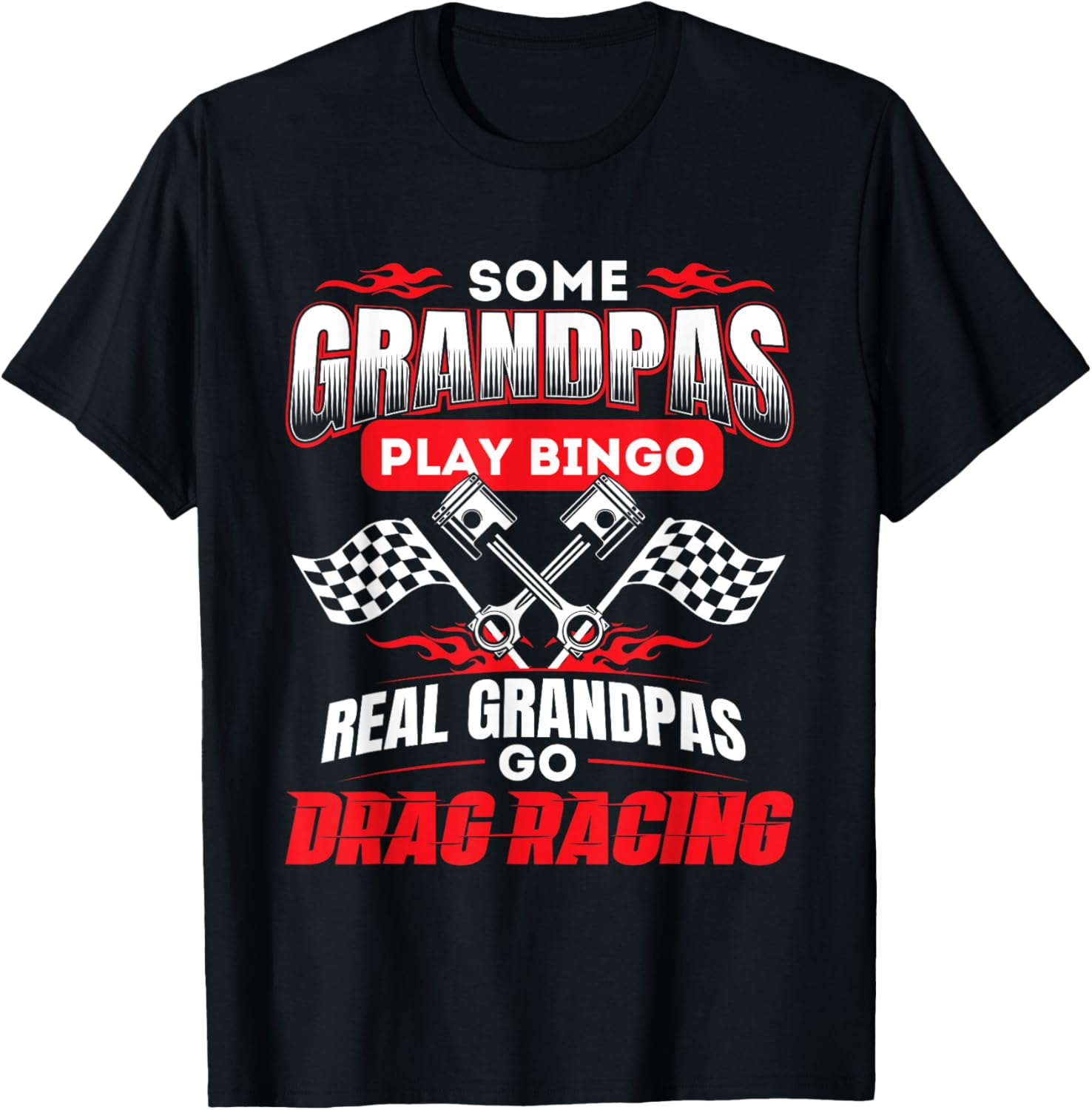 Some Grandpas Play Bingo Real Grandpas Go Drag Racing T-Shirt
