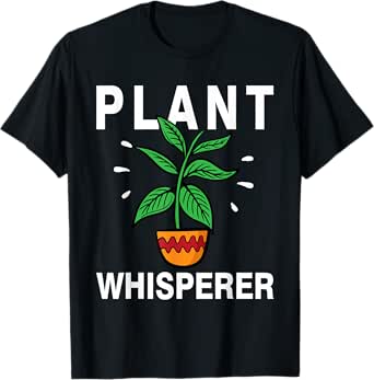 Plant Whisperer - Funny Gardener Gardening Plant Grower T-Shirt