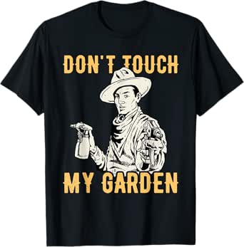 Don't Touch My Garden - Gardener Gardening Plant Grower T-Shirt