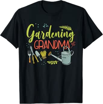 Gardening Grandma - Gardener Plant Grower Garden T-Shirt