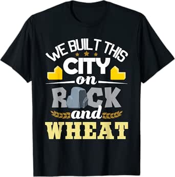we built this city on rock and wheat - tabletop t-shirt