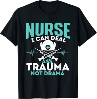 i can deal with trauma not drama - funny nurse nursing t-shirt