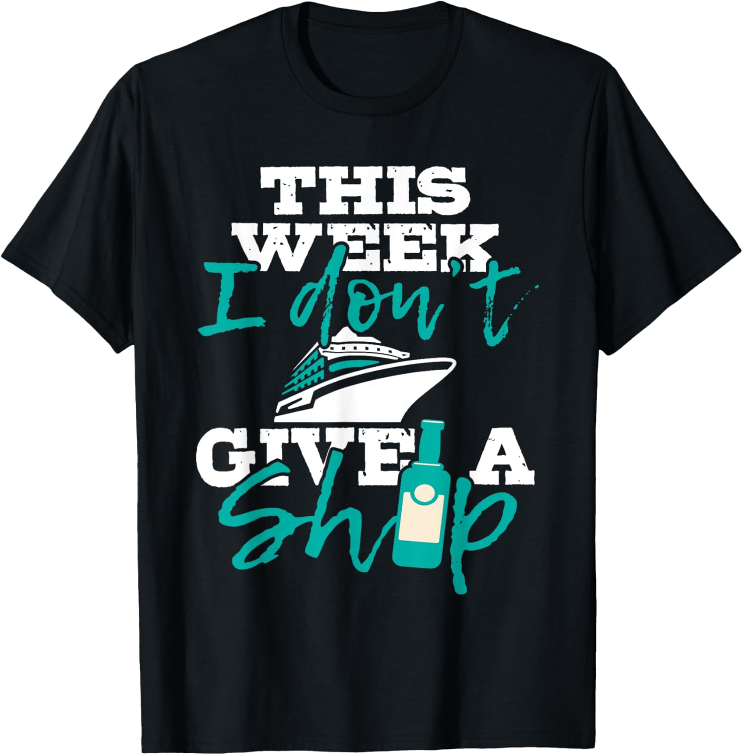 This Week I Don't Give A Ship - Cruise Ship Lover T-Shirt