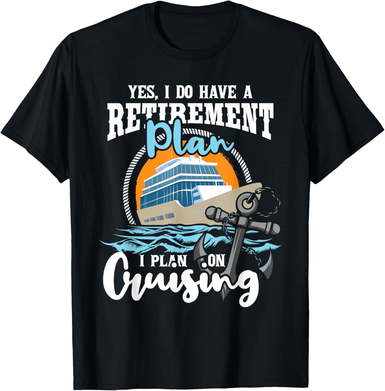 I Do Have A Retirement Plan - Cruise Ship Lover T-Shirt