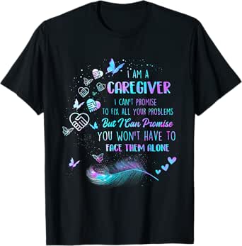 i am a caregiver i can't promise - nurse caregiving carer t-shirt
