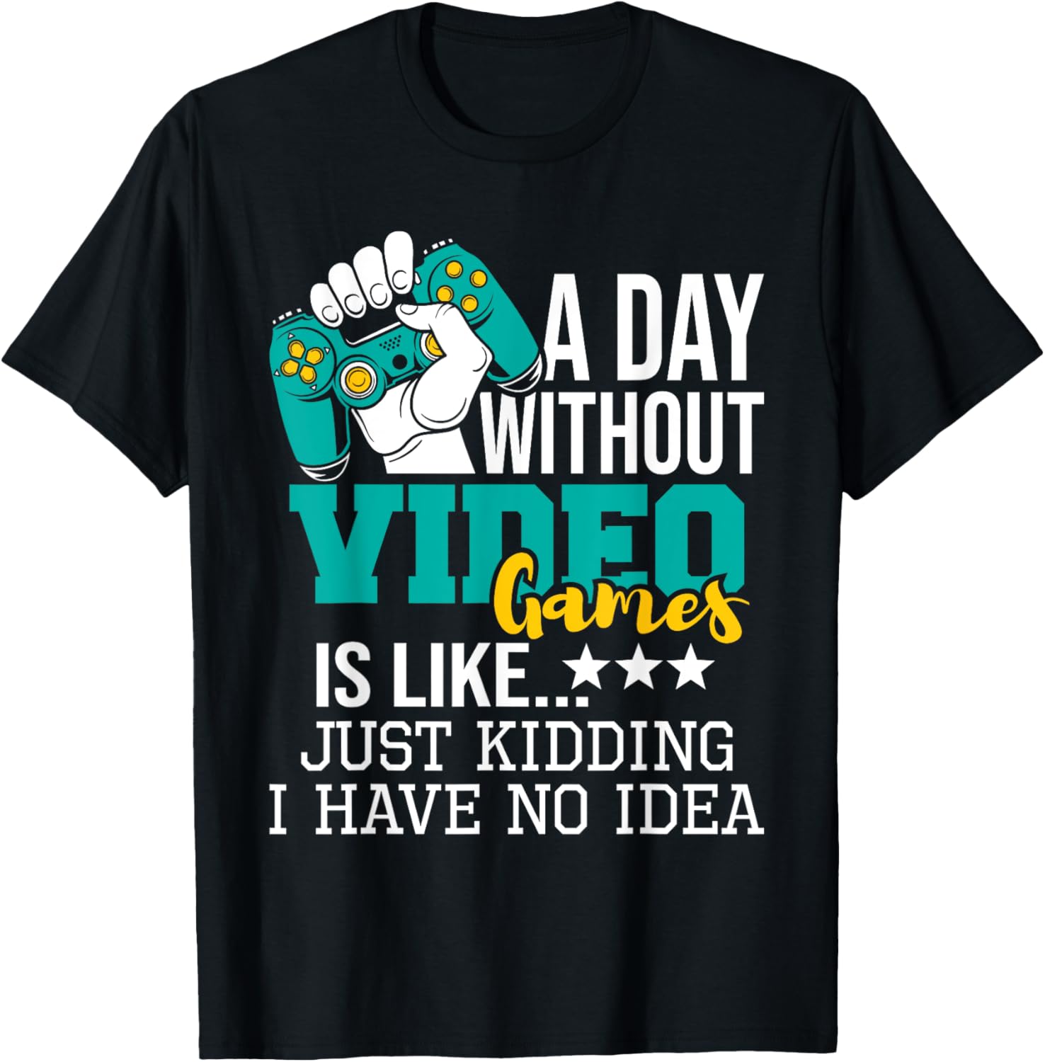 A Day Without Video Games Is Like - Funny Gaming Gamer T-Shirt