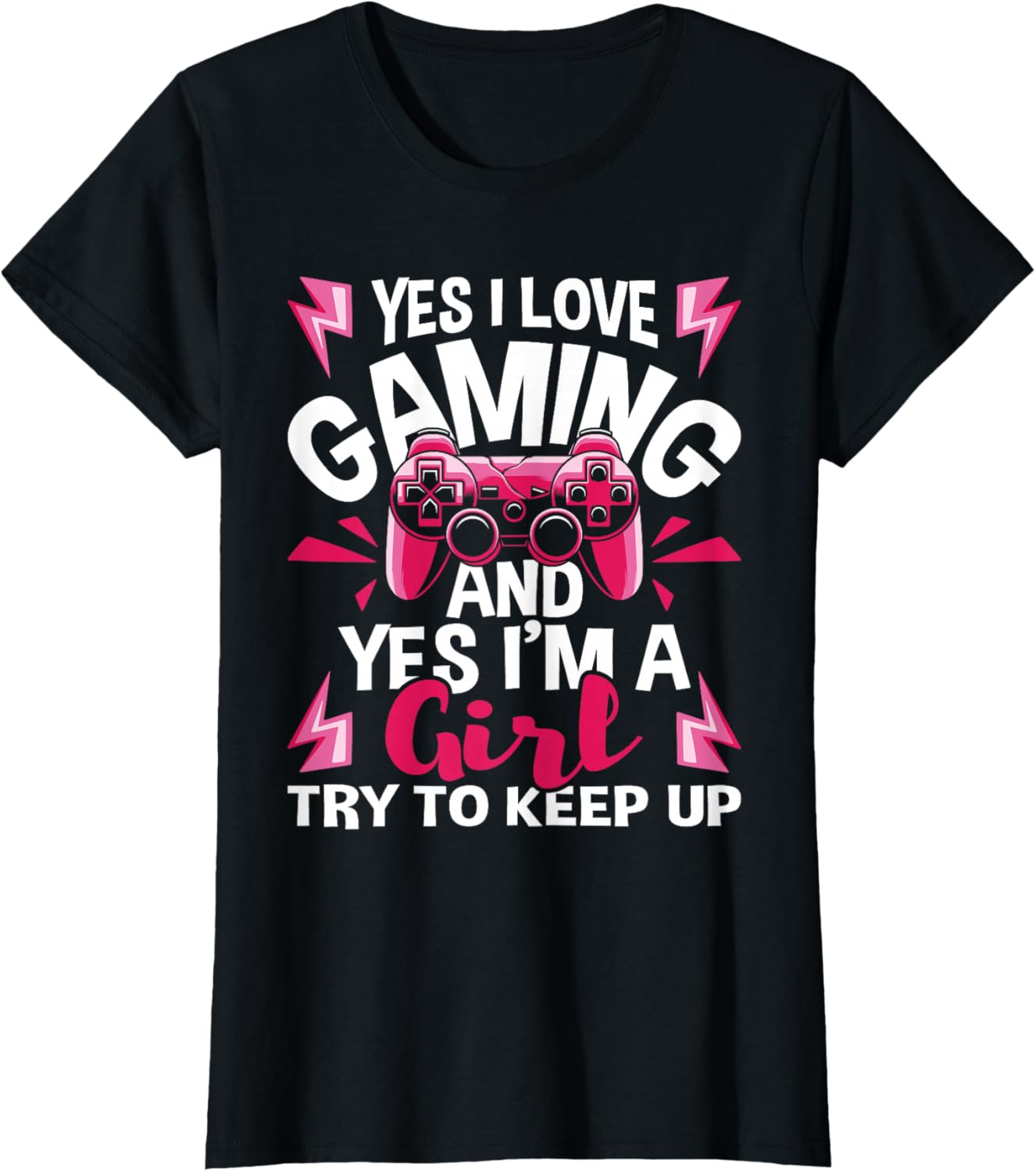 I Love Gaming And Yes I'm A Girl - Gamer Video Games T-Shirt