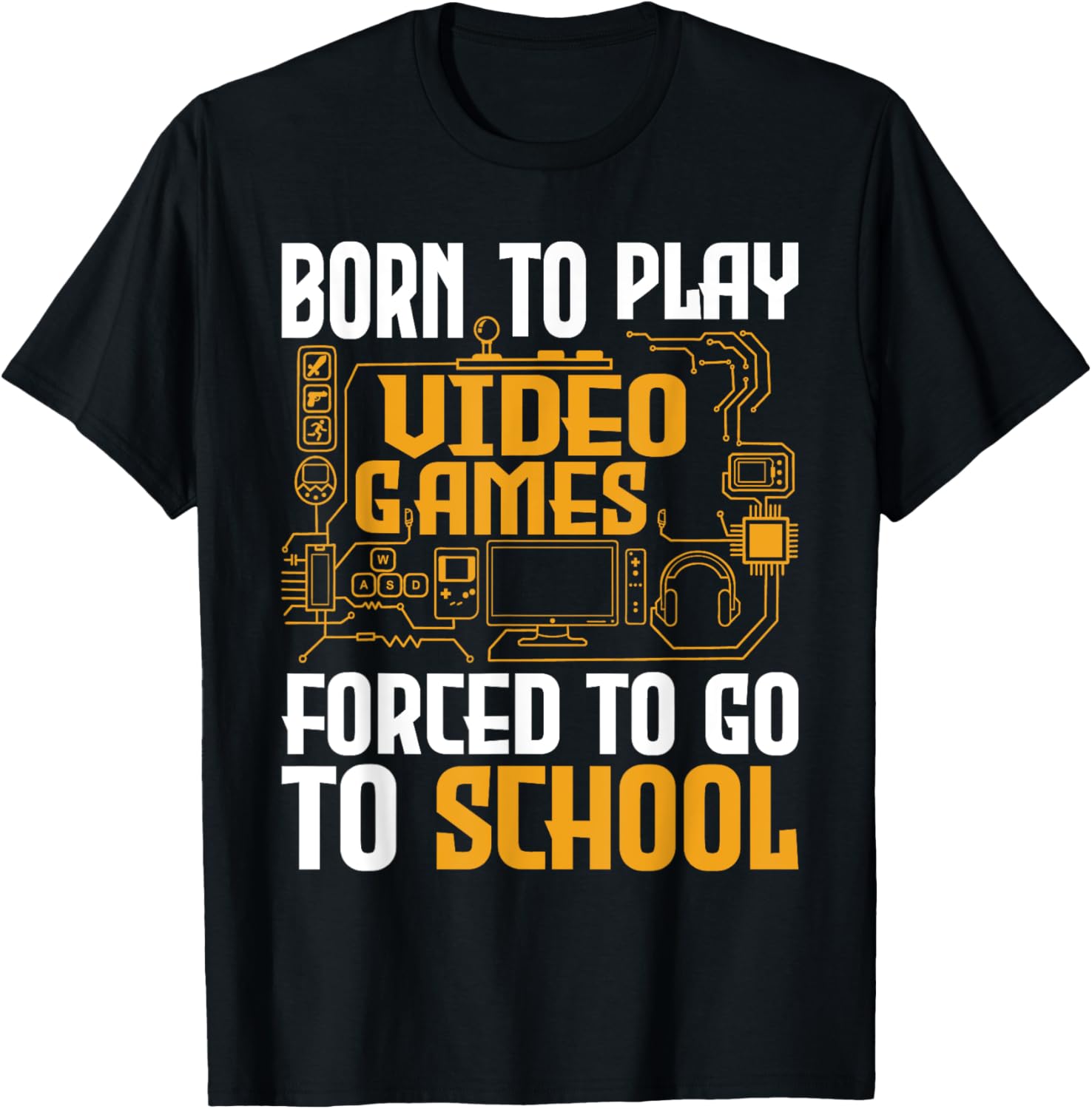 Born To Play Video Games Forced To Go To School - Gaming Gamer T-Shirt