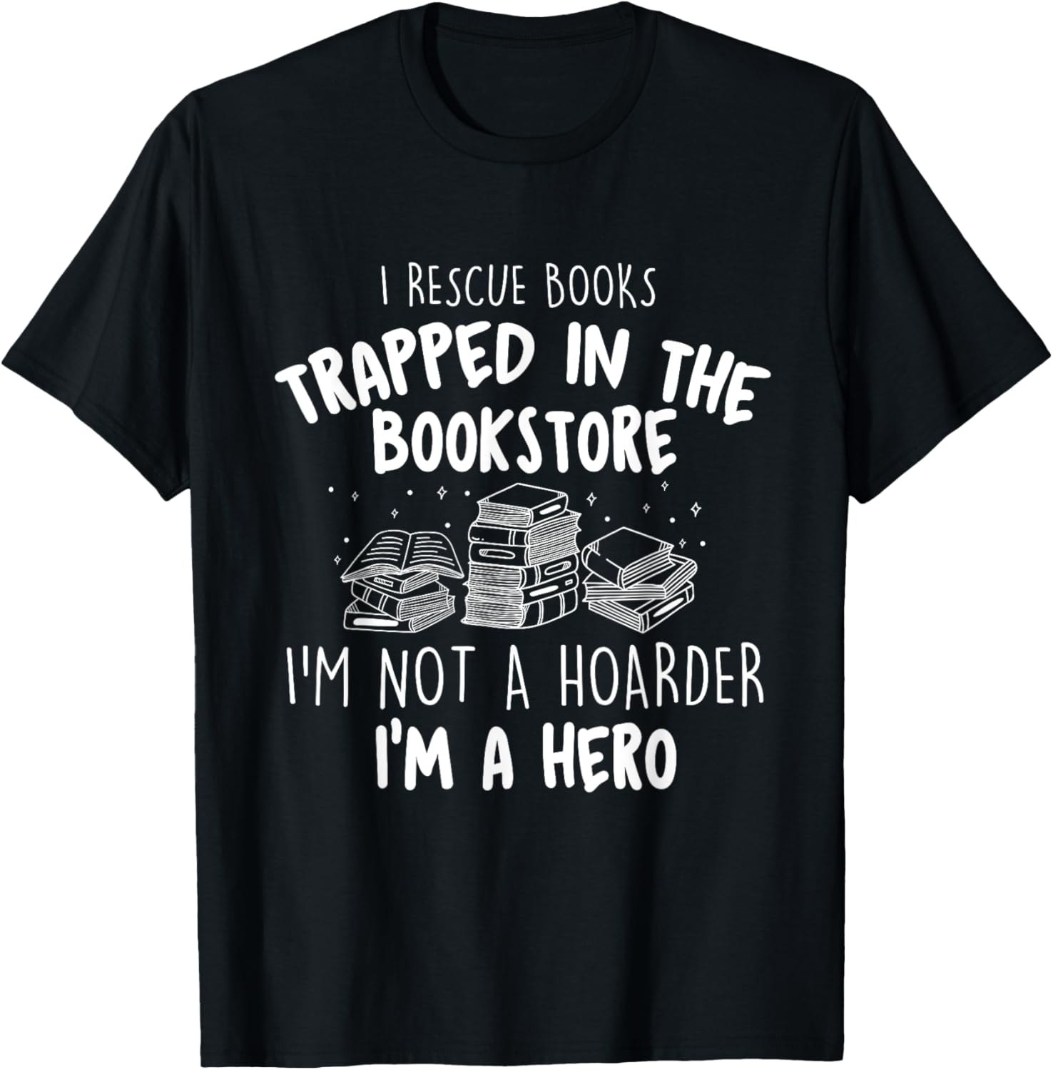 I Rescue Books Trapped In The Bookstore - Bookworm Reading T-Shirt