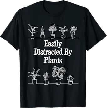 Easily Distracted By Plants - Botany Botanist Gardening T-Shirt