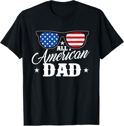 All American Dad - USA Flag 4th of July Fourth Sunglasses T-Shirt
