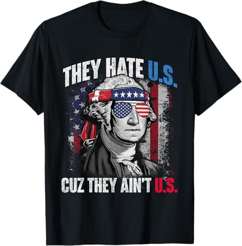 They Hate Us Cuz They Ain't Us USA American Flag 4th of July T-Shirt