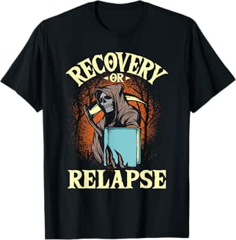 recovery or relapse - sobriety anniversary sober na aa t-shirt
