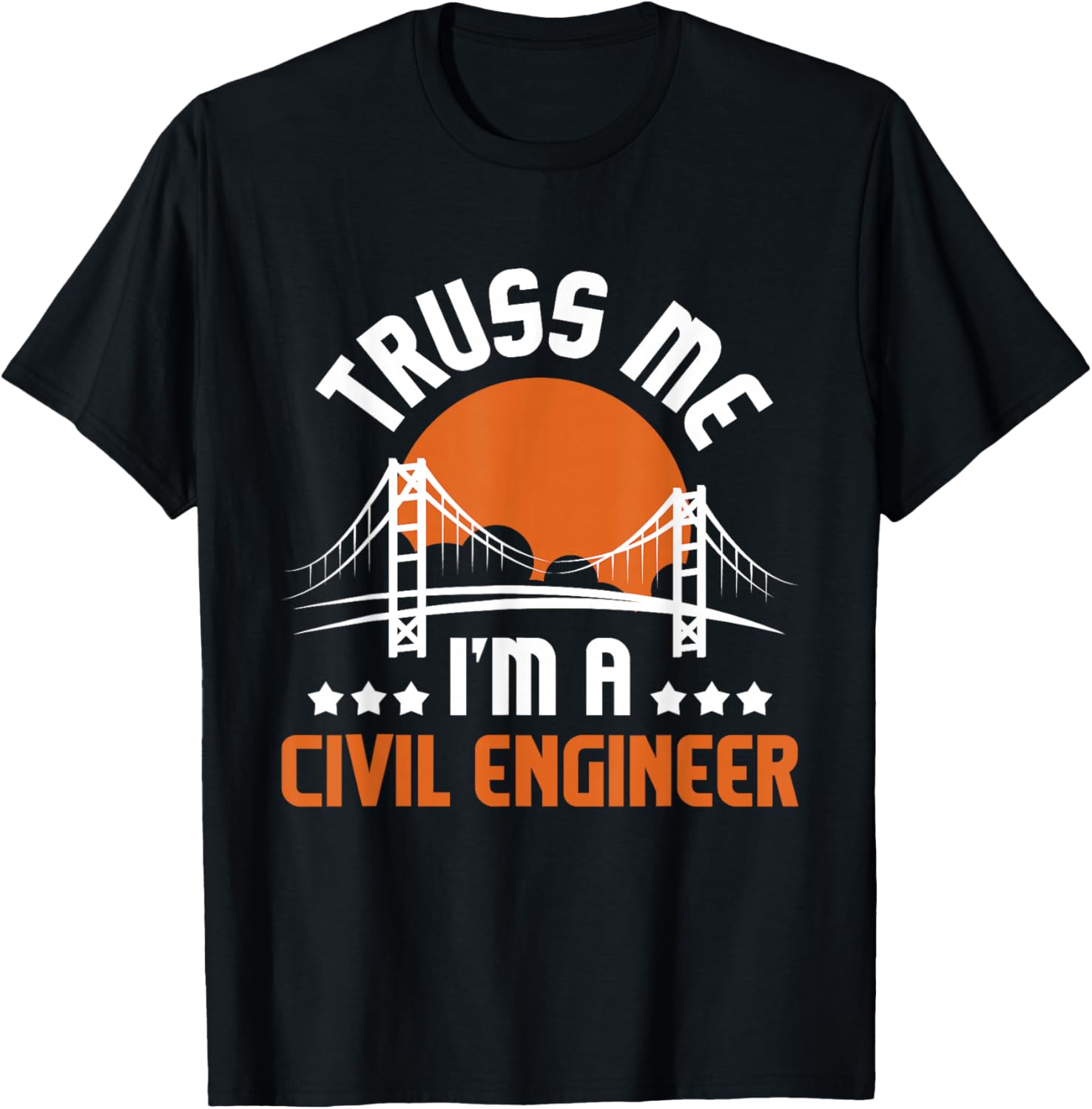 Truss Me I'm A Civil Engineer - Bridge Builder Construction T-Shirt