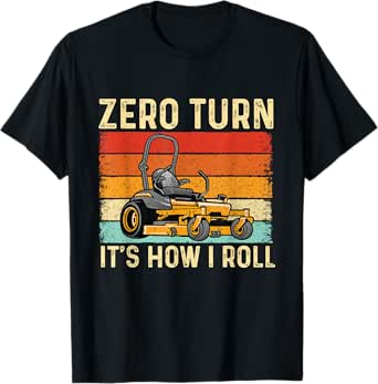 Zero Turn It's How I Roll - Landscaper Gardener Lawn Mowing T-Shirt